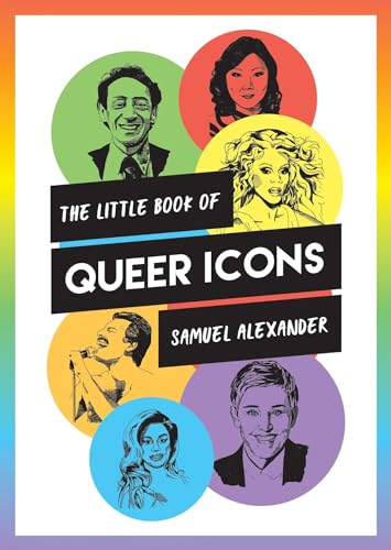 The Little Book of Queer Icons: The inspiring true stories behind groundbreaking LGBTQ+ icons