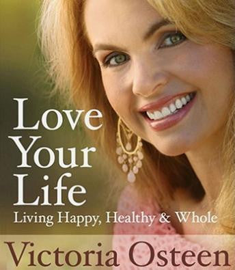 Love Your Life: Living Happy, Healthy, and Whole Audiobook (Closeout Priced)